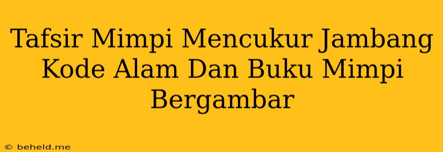 Tafsir Mimpi Mencukur Jambang Kode Alam Dan Buku Mimpi Bergambar