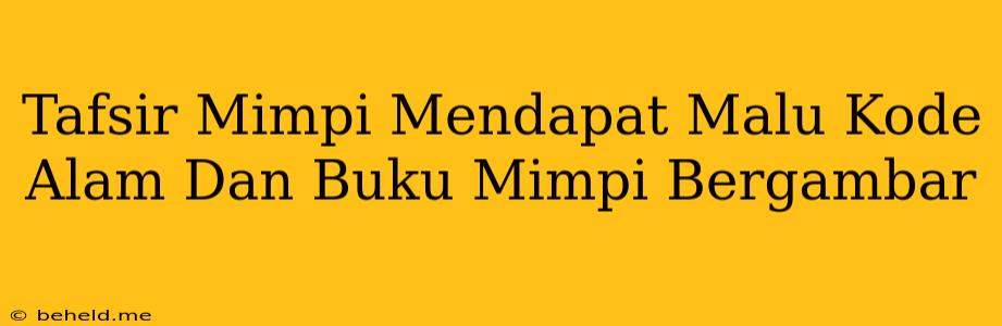 Tafsir Mimpi Mendapat Malu Kode Alam Dan Buku Mimpi Bergambar