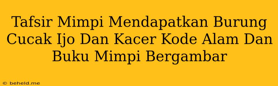 Tafsir Mimpi Mendapatkan Burung Cucak Ijo Dan Kacer Kode Alam Dan Buku Mimpi Bergambar