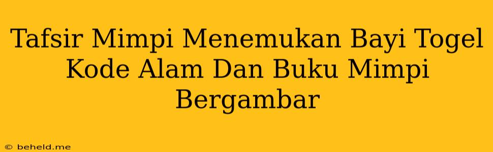 Tafsir Mimpi Menemukan Bayi Togel Kode Alam Dan Buku Mimpi Bergambar