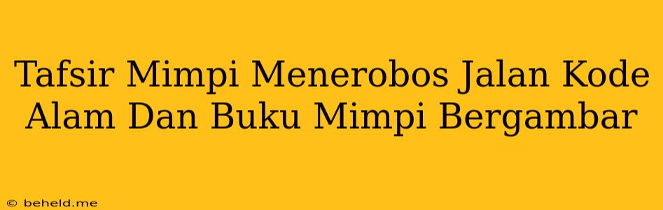 Tafsir Mimpi Menerobos Jalan Kode Alam Dan Buku Mimpi Bergambar