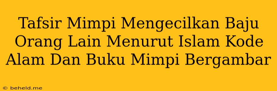 Tafsir Mimpi Mengecilkan Baju Orang Lain Menurut Islam Kode Alam Dan Buku Mimpi Bergambar