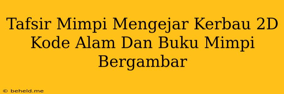 Tafsir Mimpi Mengejar Kerbau 2D Kode Alam Dan Buku Mimpi Bergambar