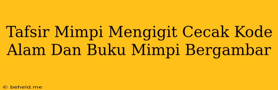 Tafsir Mimpi Mengigit Cecak Kode Alam Dan Buku Mimpi Bergambar