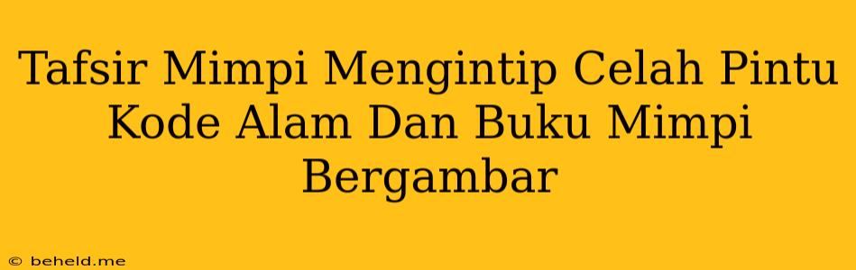 Tafsir Mimpi Mengintip Celah Pintu Kode Alam Dan Buku Mimpi Bergambar