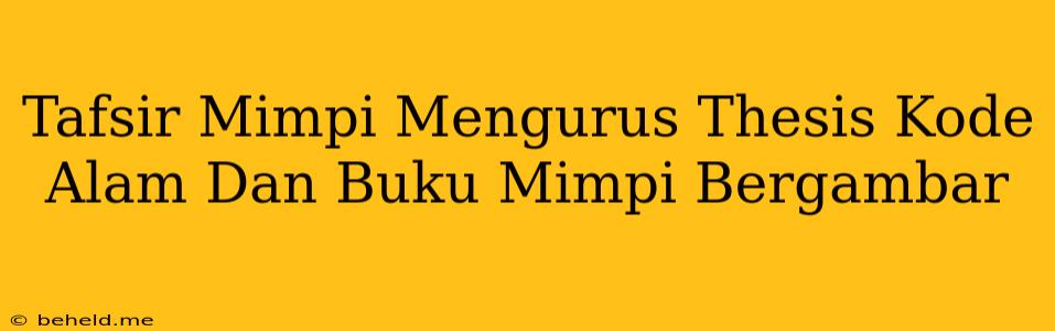 Tafsir Mimpi Mengurus Thesis Kode Alam Dan Buku Mimpi Bergambar