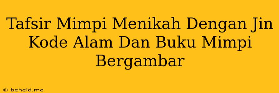 Tafsir Mimpi Menikah Dengan Jin Kode Alam Dan Buku Mimpi Bergambar