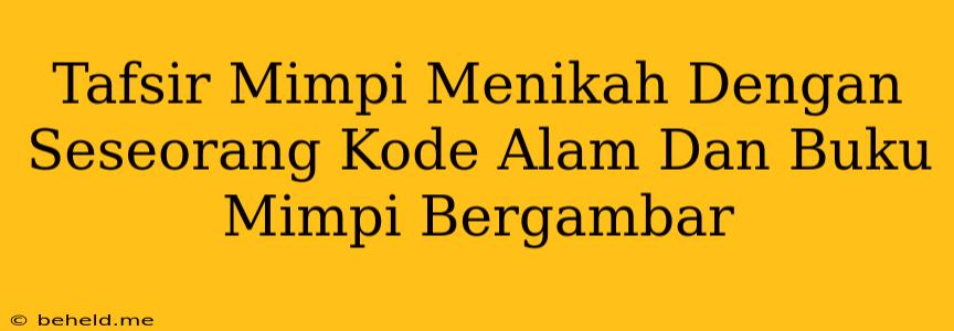 Tafsir Mimpi Menikah Dengan Seseorang Kode Alam Dan Buku Mimpi Bergambar