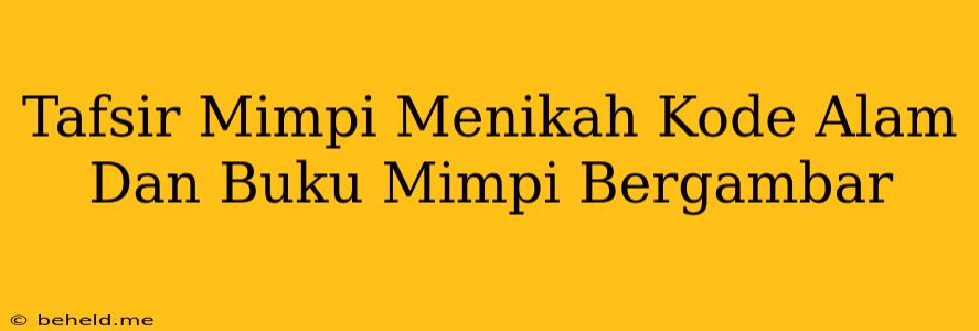 Tafsir Mimpi Menikah Kode Alam Dan Buku Mimpi Bergambar