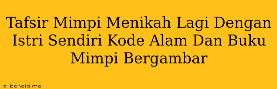 Tafsir Mimpi Menikah Lagi Dengan Istri Sendiri Kode Alam Dan Buku Mimpi Bergambar