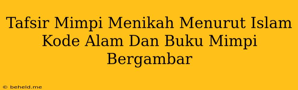 Tafsir Mimpi Menikah Menurut Islam Kode Alam Dan Buku Mimpi Bergambar