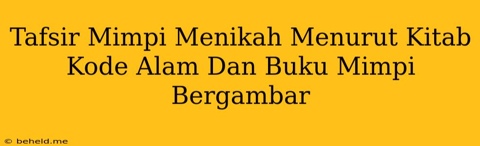 Tafsir Mimpi Menikah Menurut Kitab Kode Alam Dan Buku Mimpi Bergambar