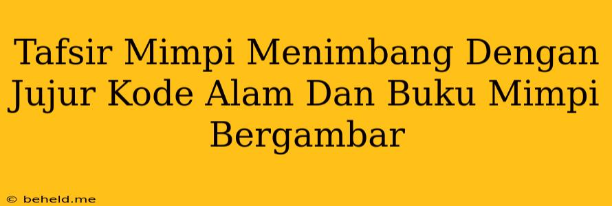 Tafsir Mimpi Menimbang Dengan Jujur Kode Alam Dan Buku Mimpi Bergambar