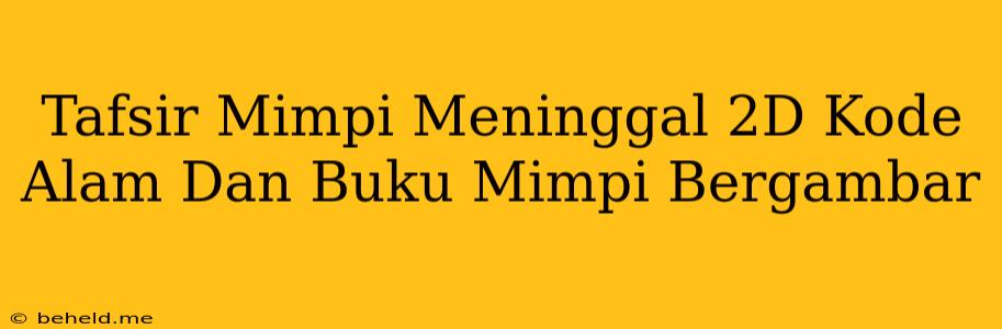 Tafsir Mimpi Meninggal 2D Kode Alam Dan Buku Mimpi Bergambar