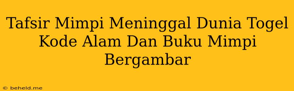 Tafsir Mimpi Meninggal Dunia Togel Kode Alam Dan Buku Mimpi Bergambar