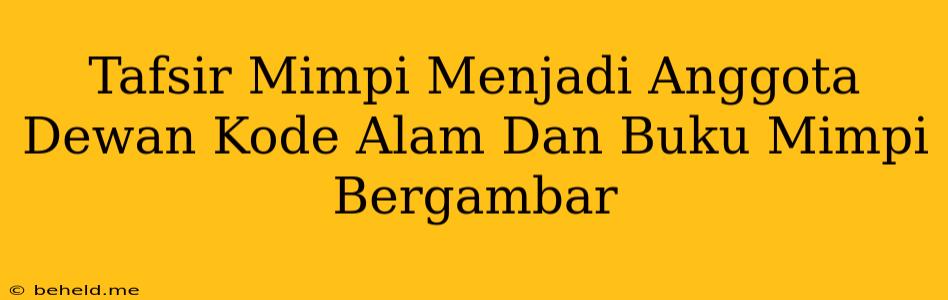 Tafsir Mimpi Menjadi Anggota Dewan Kode Alam Dan Buku Mimpi Bergambar