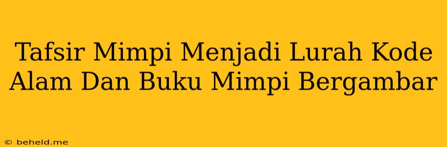 Tafsir Mimpi Menjadi Lurah Kode Alam Dan Buku Mimpi Bergambar