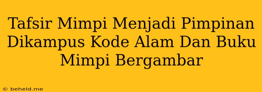 Tafsir Mimpi Menjadi Pimpinan Dikampus Kode Alam Dan Buku Mimpi Bergambar