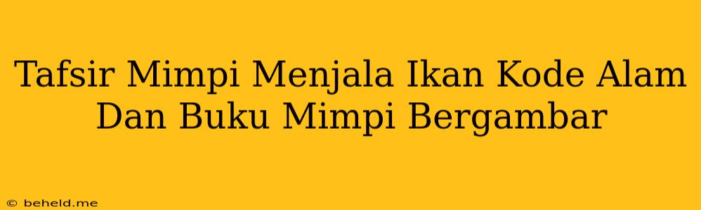 Tafsir Mimpi Menjala Ikan Kode Alam Dan Buku Mimpi Bergambar