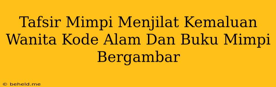 Tafsir Mimpi Menjilat Kemaluan Wanita Kode Alam Dan Buku Mimpi Bergambar