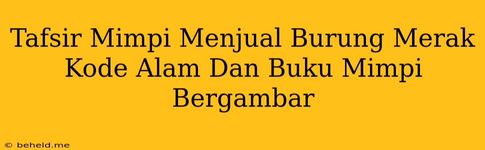 Tafsir Mimpi Menjual Burung Merak Kode Alam Dan Buku Mimpi Bergambar