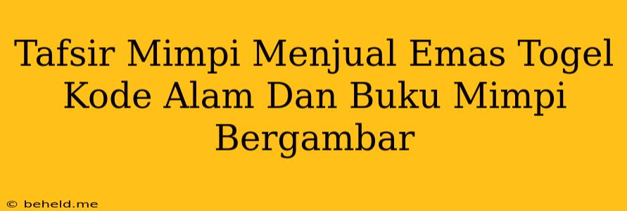 Tafsir Mimpi Menjual Emas Togel Kode Alam Dan Buku Mimpi Bergambar