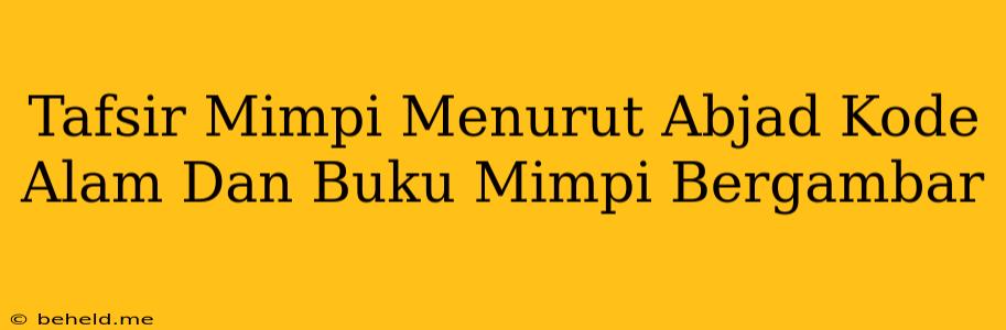 Tafsir Mimpi Menurut Abjad Kode Alam Dan Buku Mimpi Bergambar