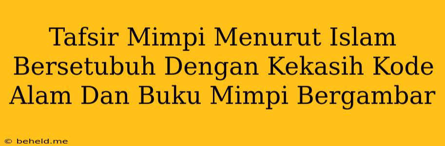 Tafsir Mimpi Menurut Islam Bersetubuh Dengan Kekasih Kode Alam Dan Buku Mimpi Bergambar