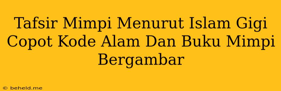 Tafsir Mimpi Menurut Islam Gigi Copot Kode Alam Dan Buku Mimpi Bergambar