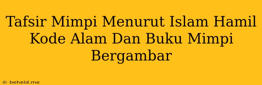 Tafsir Mimpi Menurut Islam Hamil Kode Alam Dan Buku Mimpi Bergambar