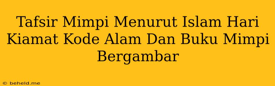 Tafsir Mimpi Menurut Islam Hari Kiamat Kode Alam Dan Buku Mimpi Bergambar