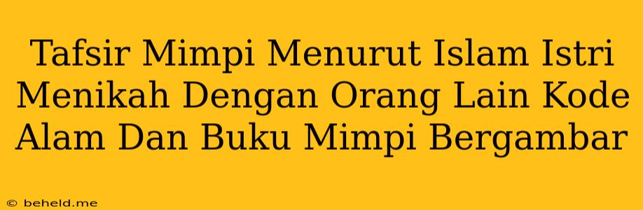 Tafsir Mimpi Menurut Islam Istri Menikah Dengan Orang Lain Kode Alam Dan Buku Mimpi Bergambar