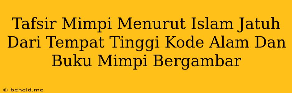 Tafsir Mimpi Menurut Islam Jatuh Dari Tempat Tinggi Kode Alam Dan Buku Mimpi Bergambar