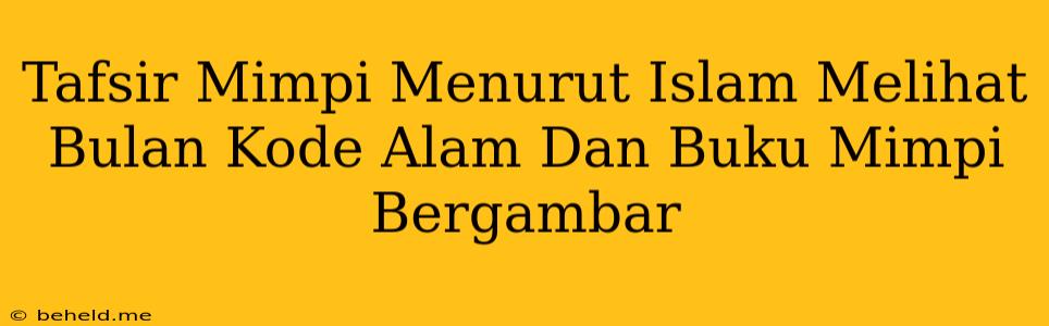 Tafsir Mimpi Menurut Islam Melihat Bulan Kode Alam Dan Buku Mimpi Bergambar