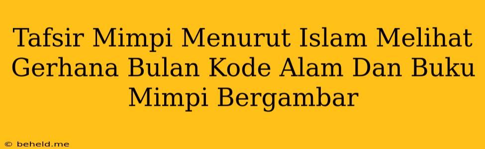 Tafsir Mimpi Menurut Islam Melihat Gerhana Bulan Kode Alam Dan Buku Mimpi Bergambar