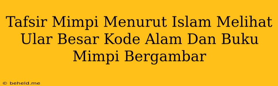 Tafsir Mimpi Menurut Islam Melihat Ular Besar Kode Alam Dan Buku Mimpi Bergambar