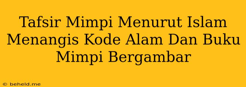 Tafsir Mimpi Menurut Islam Menangis Kode Alam Dan Buku Mimpi Bergambar