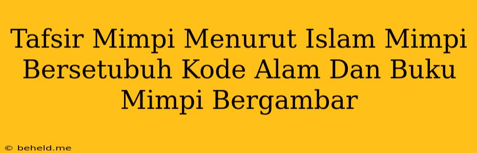 Tafsir Mimpi Menurut Islam Mimpi Bersetubuh Kode Alam Dan Buku Mimpi Bergambar