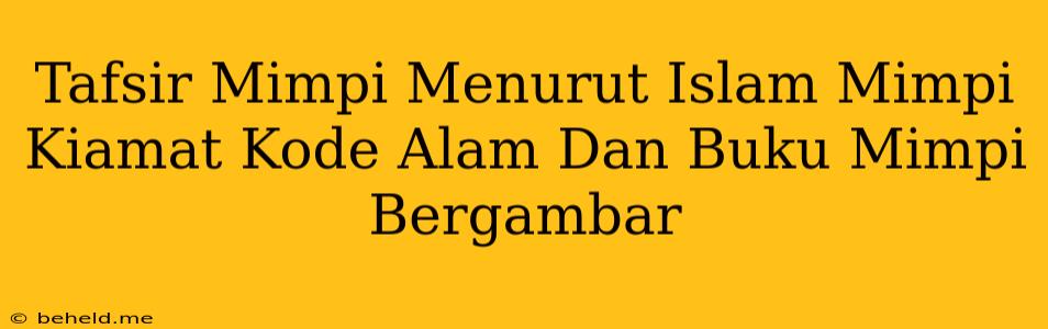 Tafsir Mimpi Menurut Islam Mimpi Kiamat Kode Alam Dan Buku Mimpi Bergambar