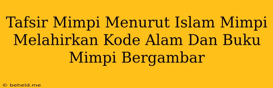 Tafsir Mimpi Menurut Islam Mimpi Melahirkan Kode Alam Dan Buku Mimpi Bergambar