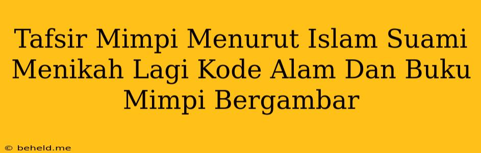 Tafsir Mimpi Menurut Islam Suami Menikah Lagi Kode Alam Dan Buku Mimpi Bergambar