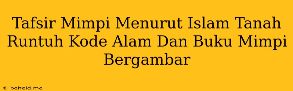 Tafsir Mimpi Menurut Islam Tanah Runtuh Kode Alam Dan Buku Mimpi Bergambar