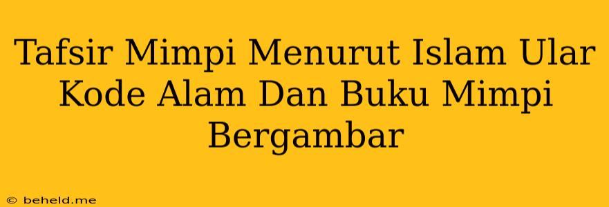 Tafsir Mimpi Menurut Islam Ular Kode Alam Dan Buku Mimpi Bergambar