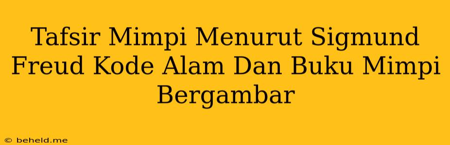 Tafsir Mimpi Menurut Sigmund Freud Kode Alam Dan Buku Mimpi Bergambar