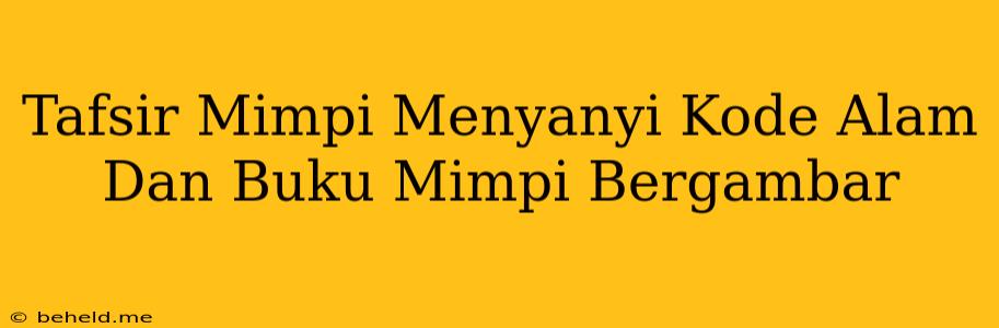 Tafsir Mimpi Menyanyi Kode Alam Dan Buku Mimpi Bergambar