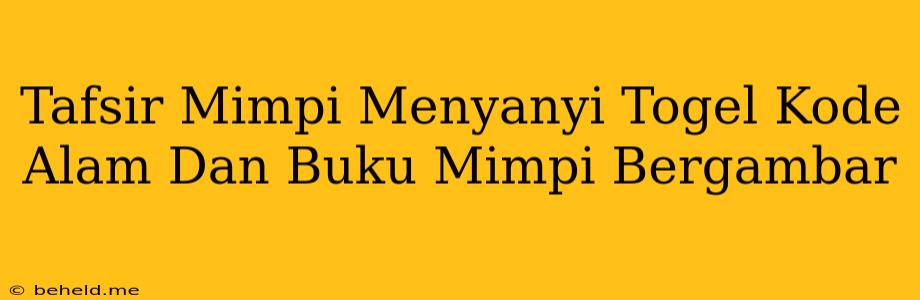 Tafsir Mimpi Menyanyi Togel Kode Alam Dan Buku Mimpi Bergambar