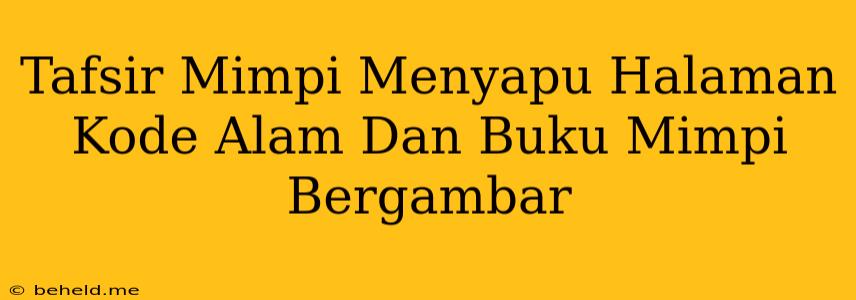 Tafsir Mimpi Menyapu Halaman Kode Alam Dan Buku Mimpi Bergambar