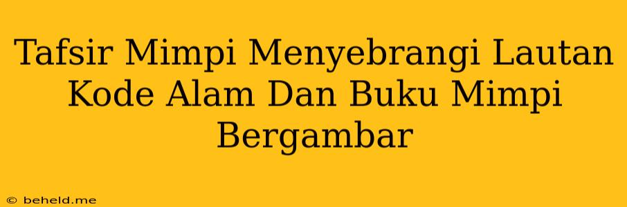 Tafsir Mimpi Menyebrangi Lautan Kode Alam Dan Buku Mimpi Bergambar