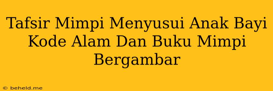 Tafsir Mimpi Menyusui Anak Bayi Kode Alam Dan Buku Mimpi Bergambar