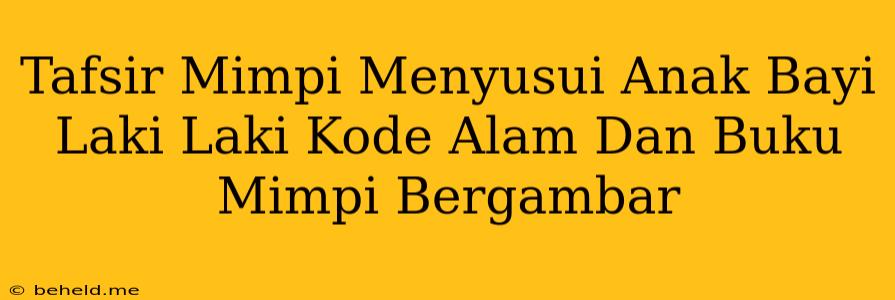 Tafsir Mimpi Menyusui Anak Bayi Laki Laki Kode Alam Dan Buku Mimpi Bergambar